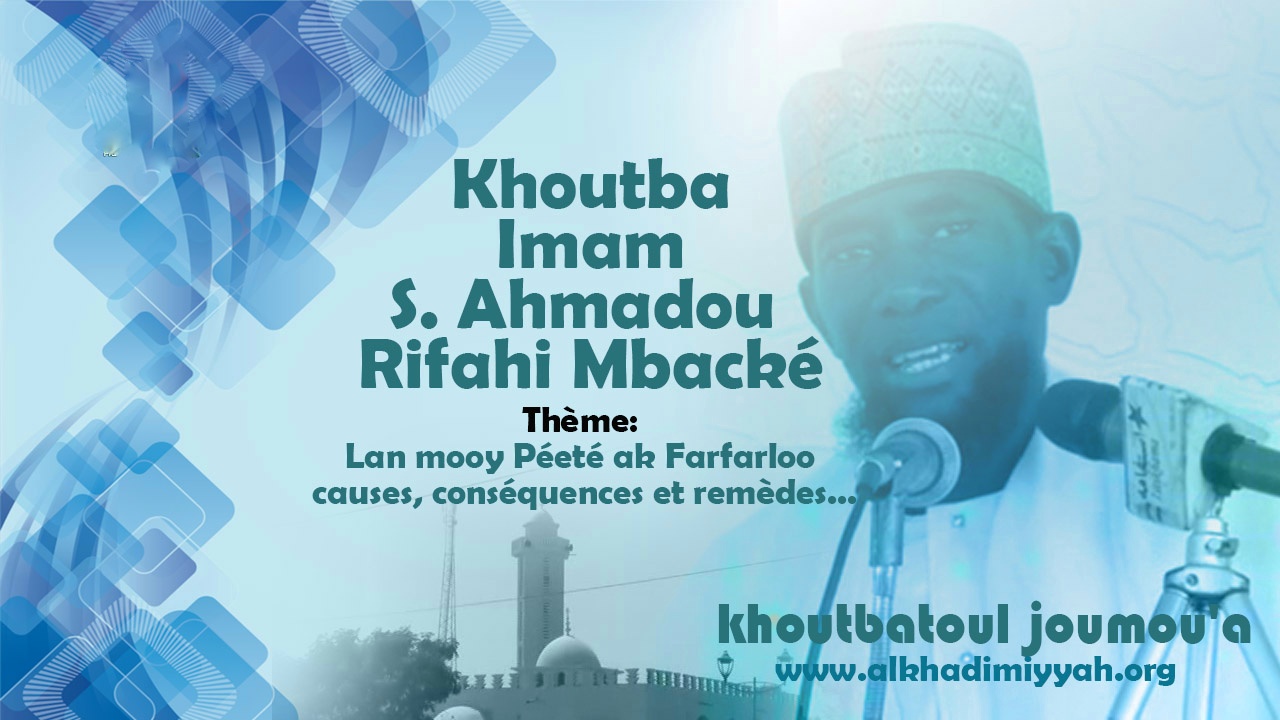 Khoutbah Imam S. Ahmadou Rifahi Mbacke | "Lan mooy Péeté ak Farfarloo" causes, conséquences et remèdes...