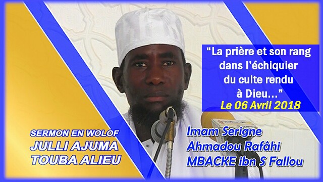 Khoutba Serigne Ahmadou Rafahi Touba Alieu du 06 04 2018 "La prière et son rang dans l'échiquier du culte rendu à Dieu