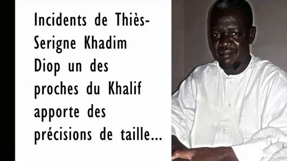 Incidents de Thiès : les précisions de Serigne Khadim Diop un des proches du Khalif général de Mourides