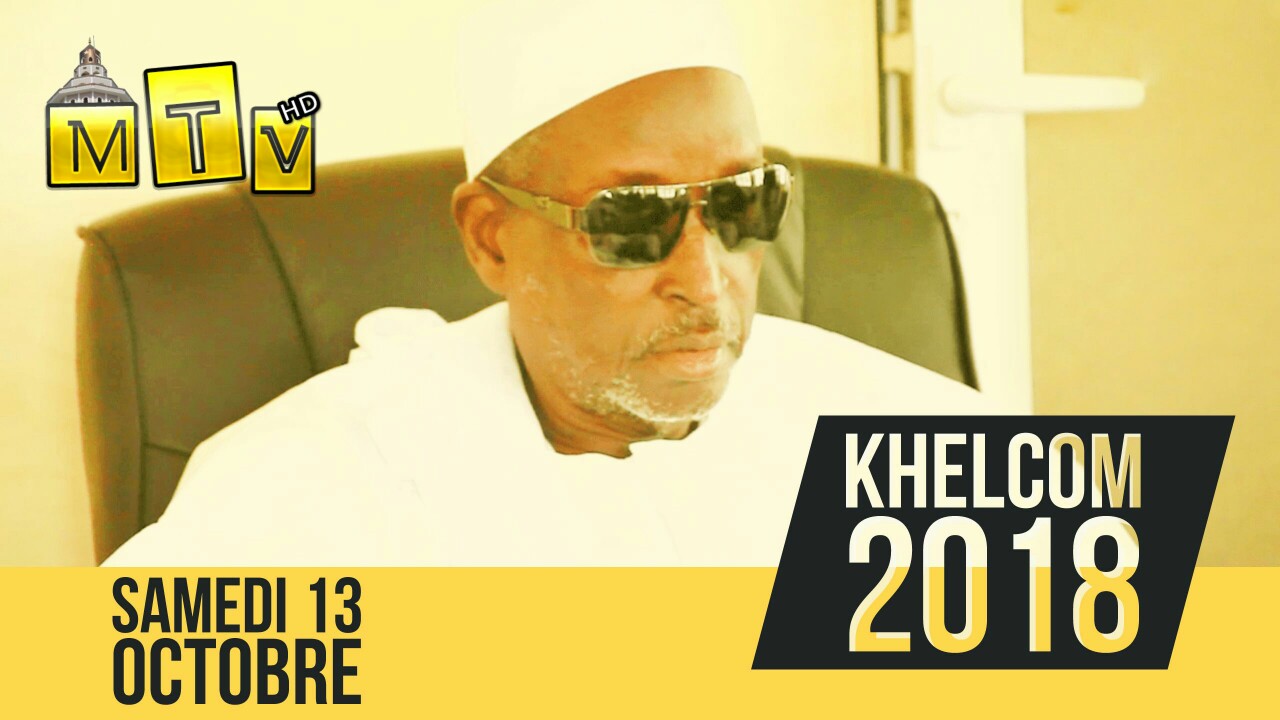 Khelcom 2018 démarrage des travaux le samedi 13 octobre 2018 Appel de Serigne Cheikh Saliou Mbacke