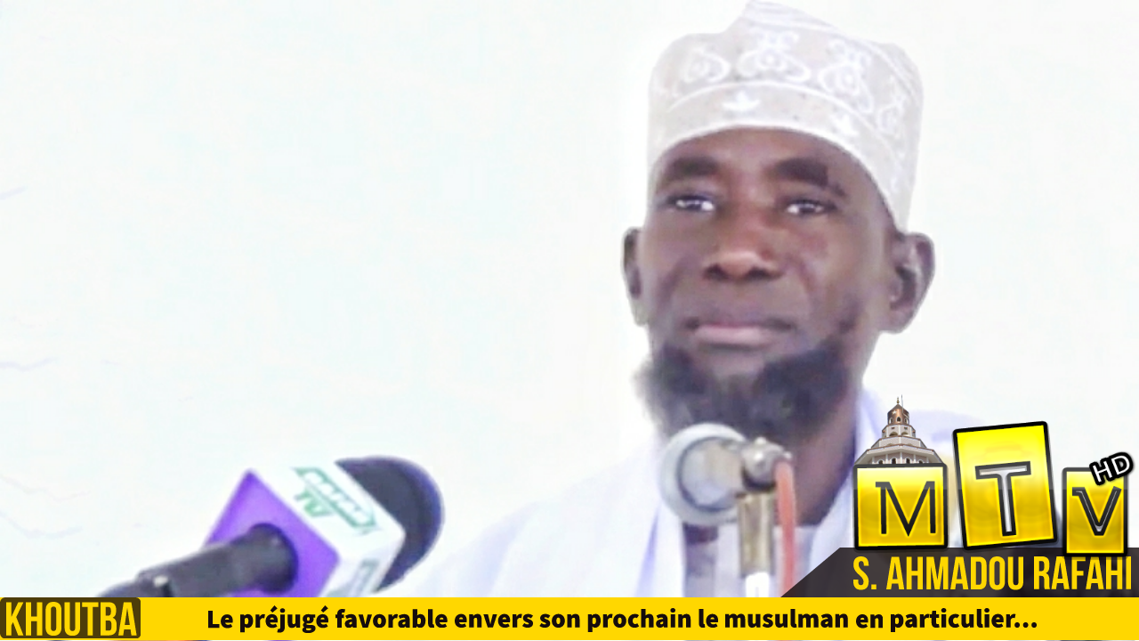 Khoutba S. Ahmadou Rafahi du 21 Juin 2019 : Le préjugé favorable envers son prochain