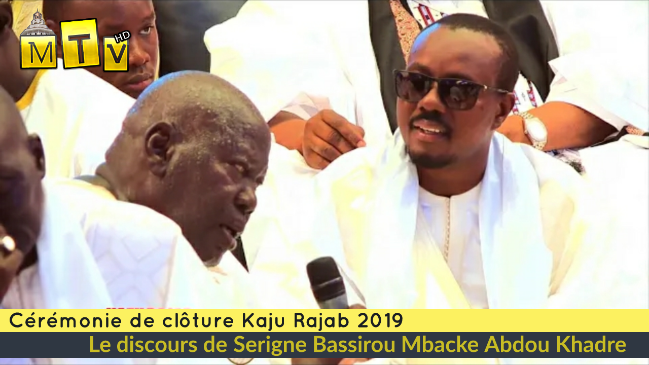 Discours de Serigne Bassirou Mbacke Abdou Khadre : Cérémonie de clôture Magal Kaju Rajab édition 2019