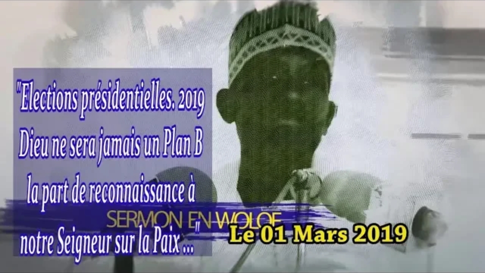 Khoutba S. Ahmadou Rafahi du 01 Mars 2019 : Elections présidentielles de 2019 Dieu ne sera jamais un Plan B