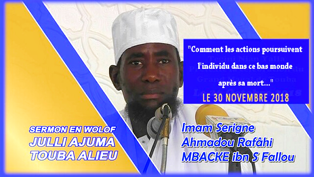 Khoutba Serigne Ahmadou Rafahi Vendredi 30 Novembre 2018 : Comment les actions poursuivent l'individu dans ce bas monde après sa mort...